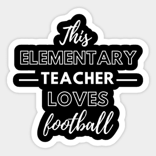 This Elementary Teacher Loves Football Sticker